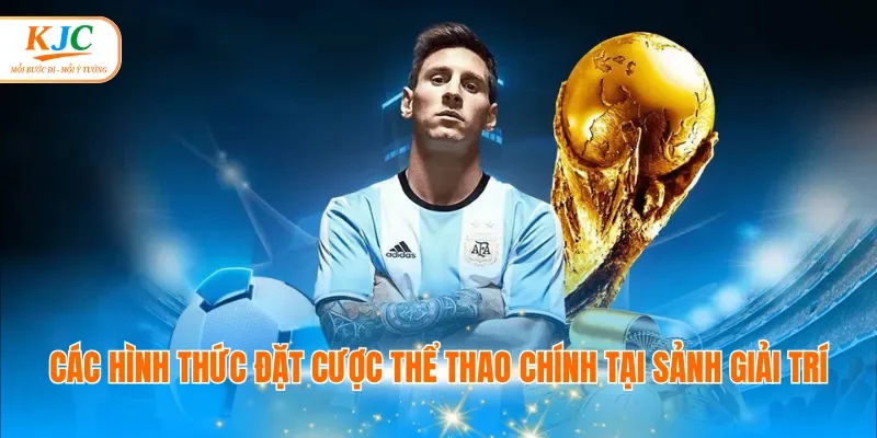 Các hình thức đặt cược thể thao chính tại sảnh giải trí