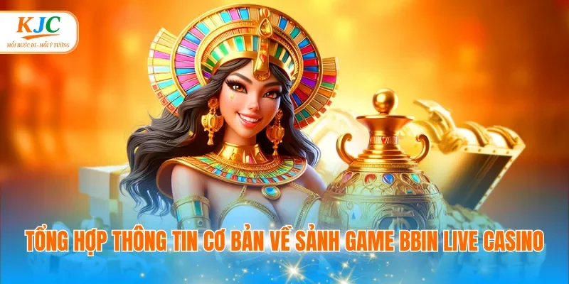 Tổng hợp thông tin cơ bản về sảnh game Bbin Live Casino
