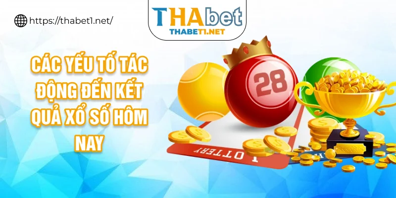 Các yếu tố tác động đến kết quả xổ số hôm nay