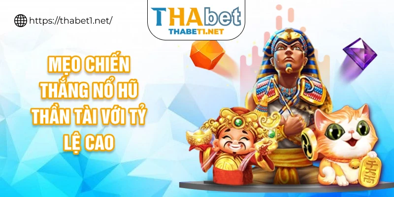 Mẹo chiến thắng nổ hũ Thần Tài với tỷ lệ cao