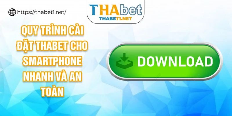 Quy trình cài đặt THABET cho smartphone nhanh và an toàn