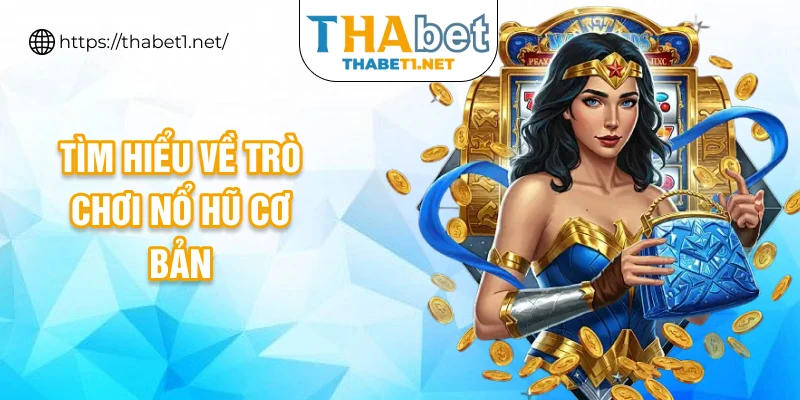 Tìm hiểu về trò chơi nổ hũ cơ bản