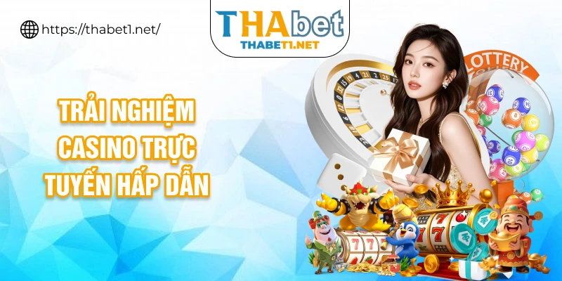 Trải nghiệm casino trực tuyến hấp dẫn